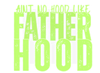 AINT NO HOOD LIKE FATHERHOOD DIGITAL DEISGN