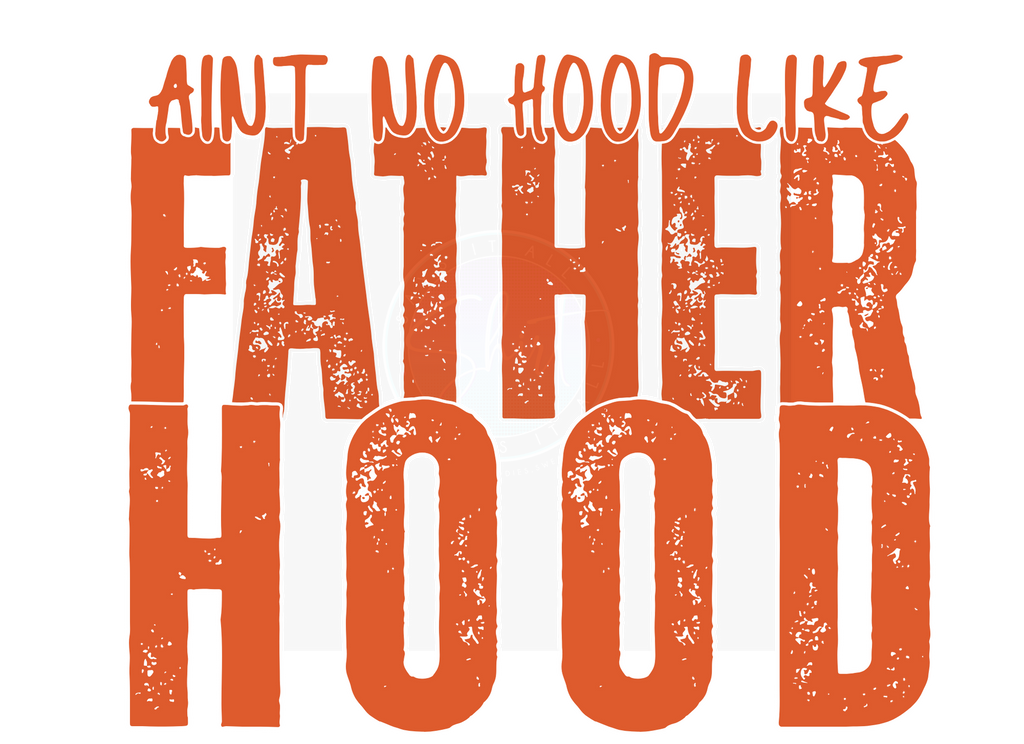 AINT NO HOOD LIKE FATHERHOOD DIGITAL DEISGN