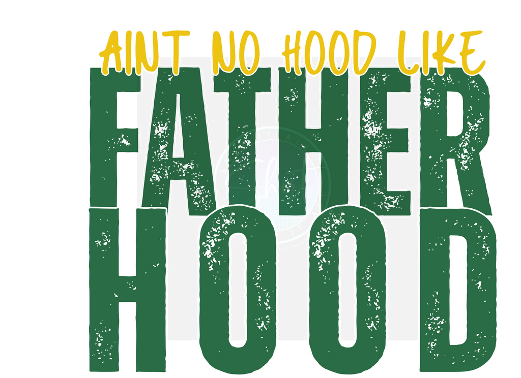 AINT NO HOOD LIKE FATHERHOOD DIGITAL DEISGN
