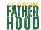 AINT NO HOOD LIKE FATHERHOOD DIGITAL DEISGN