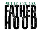 AINT NO HOOD LIKE FATHERHOOD DIGITAL DEISGN