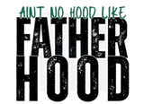 AINT NO HOOD LIKE FATHERHOOD DIGITAL DEISGN