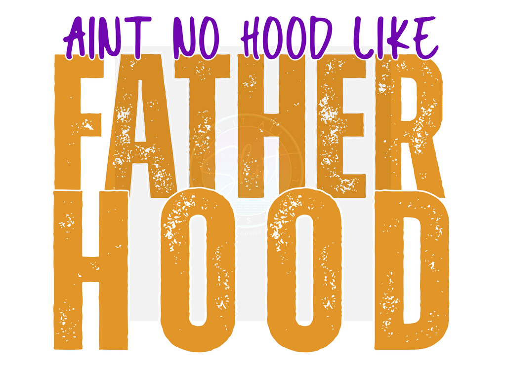AINT NO HOOD LIKE FATHERHOOD DIGITAL DEISGN