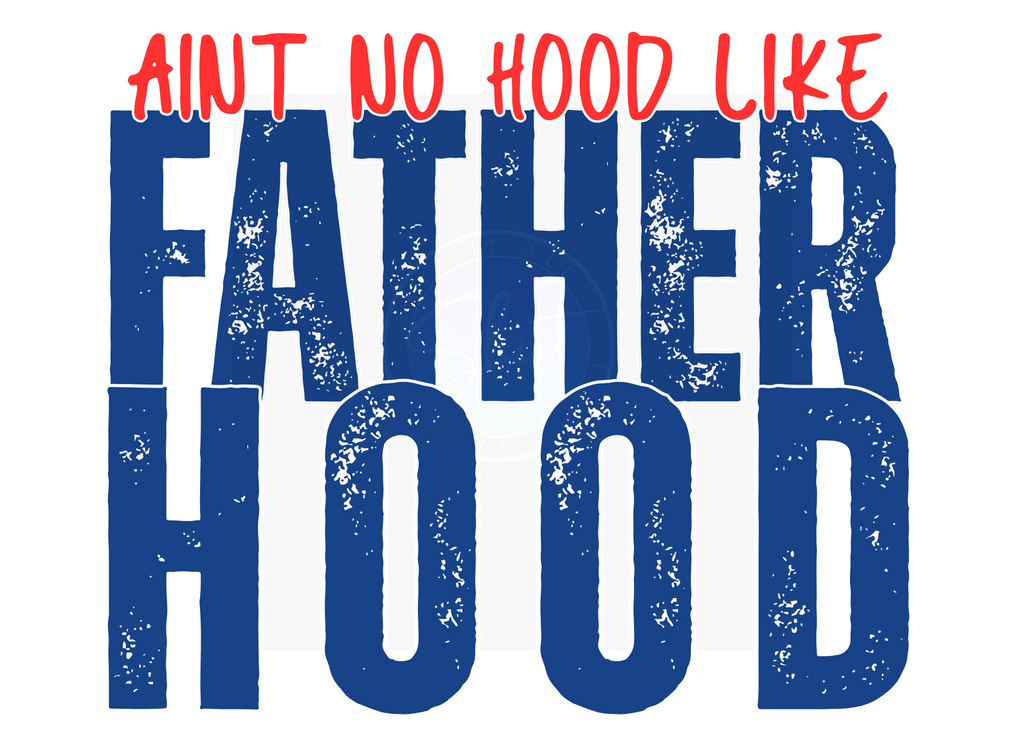 AINT NO HOOD LIKE FATHERHOOD DIGITAL DEISGN