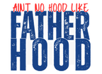 AINT NO HOOD LIKE FATHERHOOD DIGITAL DEISGN