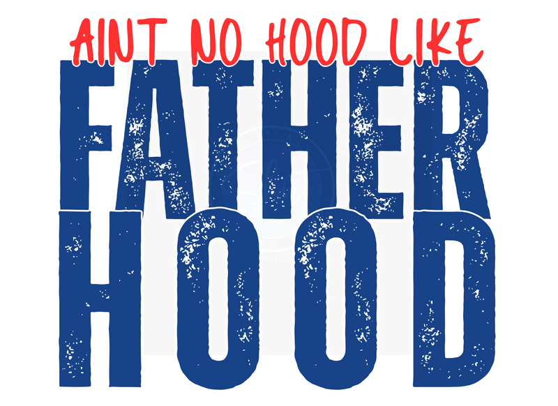 AINT NO HOOD LIKE FATHERHOOD DIGITAL DEISGN