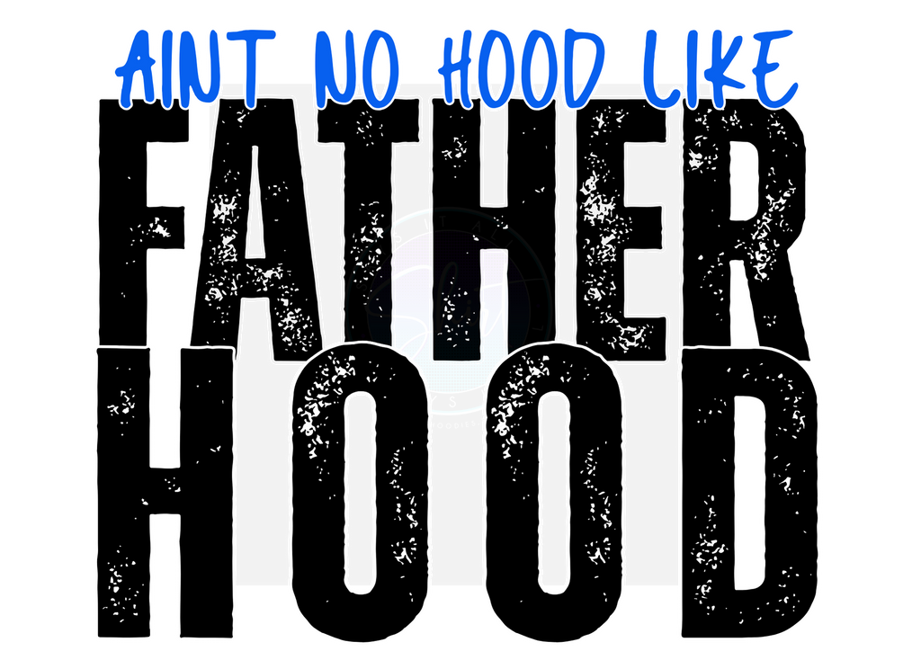 AINT NO HOOD LIKE FATHERHOOD DIGITAL DEISGN