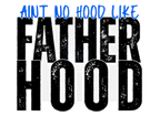 AINT NO HOOD LIKE FATHERHOOD DIGITAL DEISGN