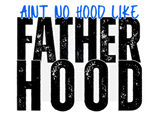 AINT NO HOOD LIKE FATHERHOOD DIGITAL DEISGN