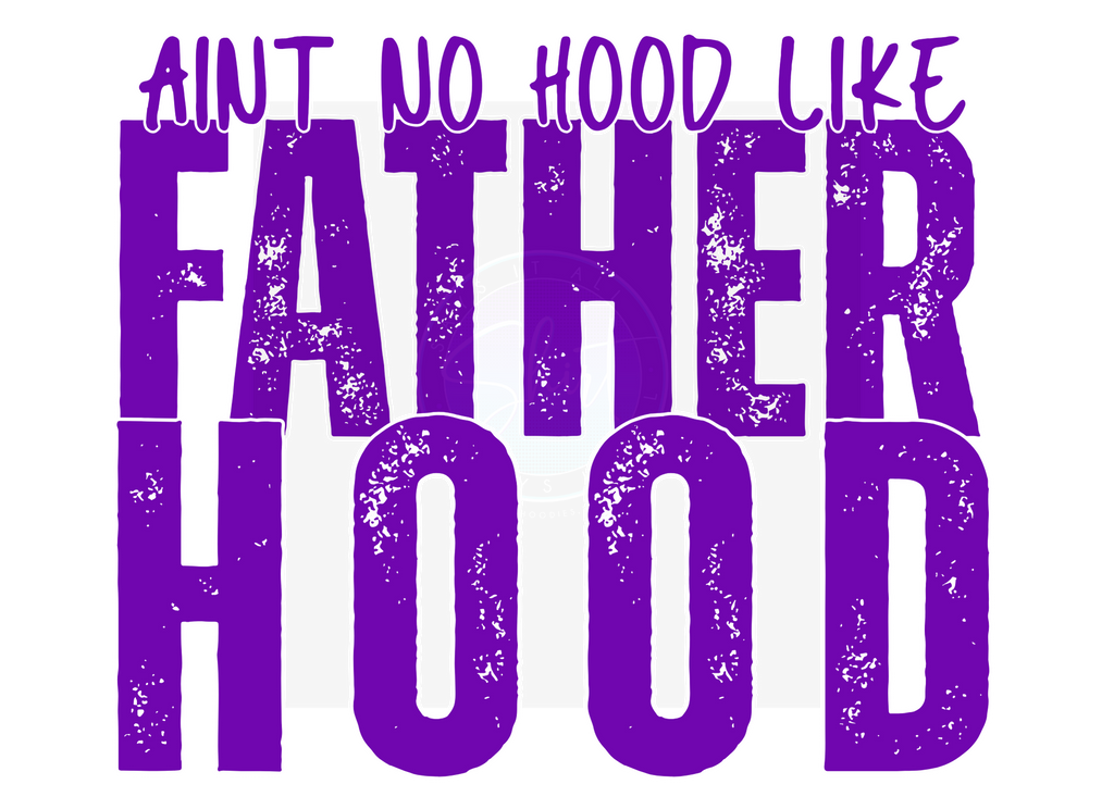 AINT NO HOOD LIKE FATHERHOOD DIGITAL DEISGN