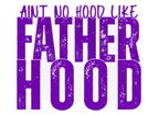 AINT NO HOOD LIKE FATHERHOOD DIGITAL DEISGN