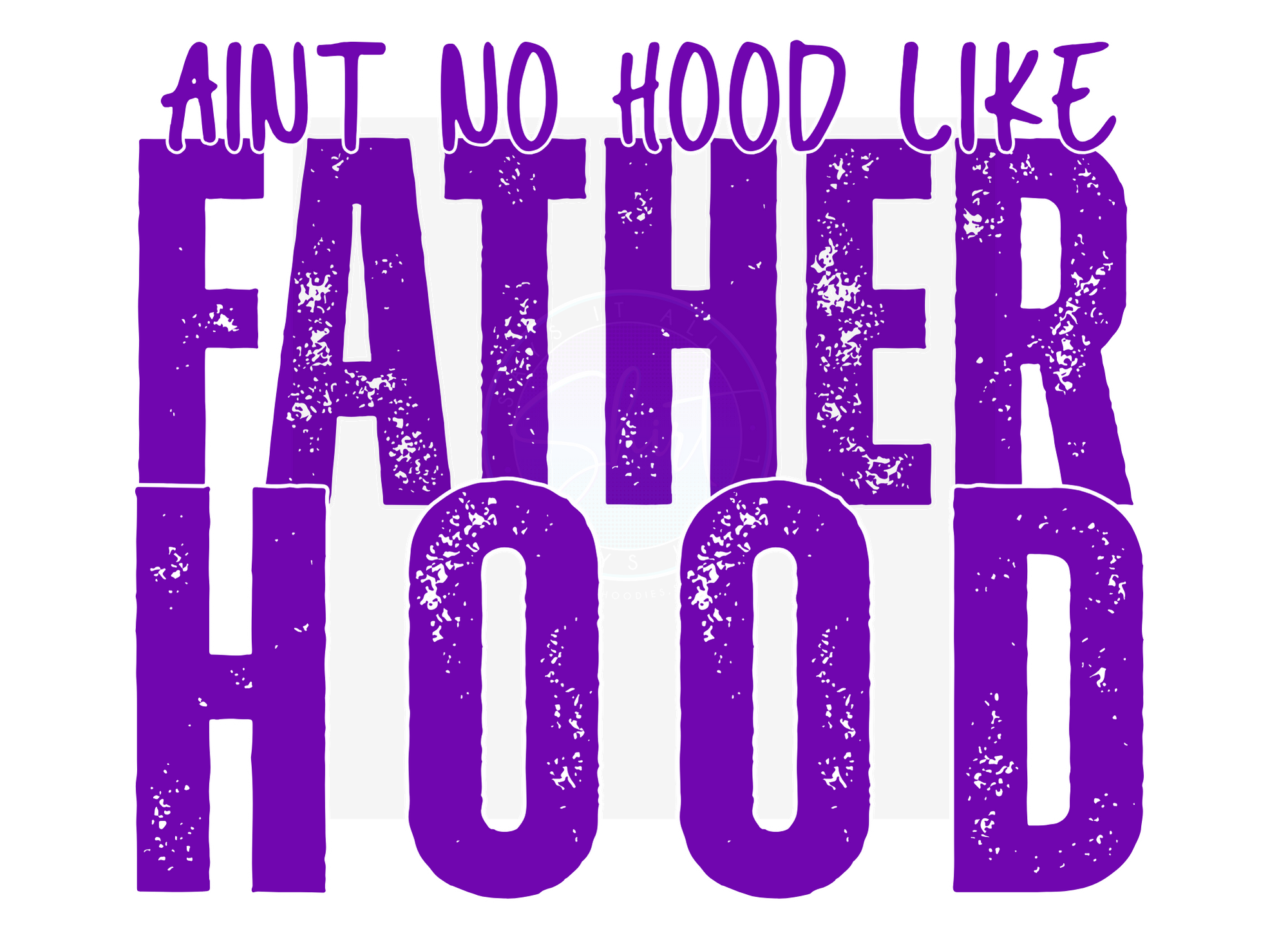AINT NO HOOD LIKE FATHERHOOD DIGITAL DEISGN