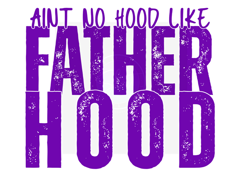 AINT NO HOOD LIKE FATHERHOOD DIGITAL DEISGN