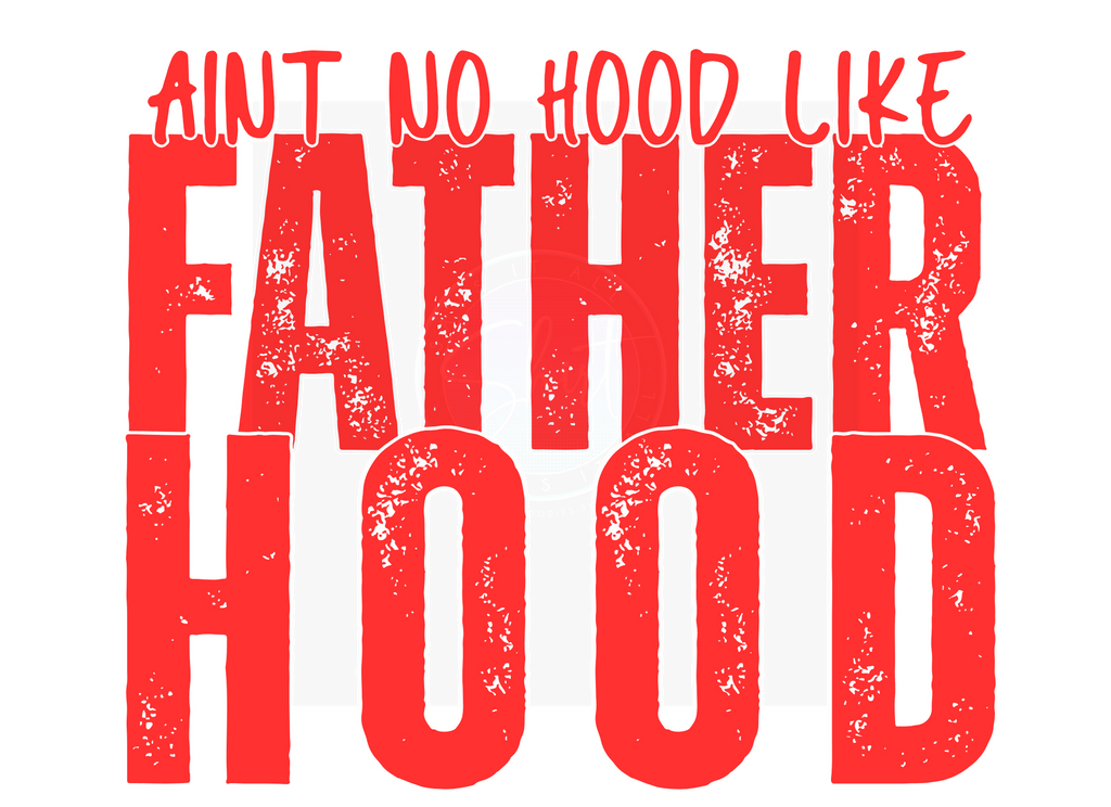 AINT NO HOOD LIKE FATHERHOOD DIGITAL DEISGN