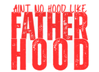 AINT NO HOOD LIKE FATHERHOOD DIGITAL DEISGN