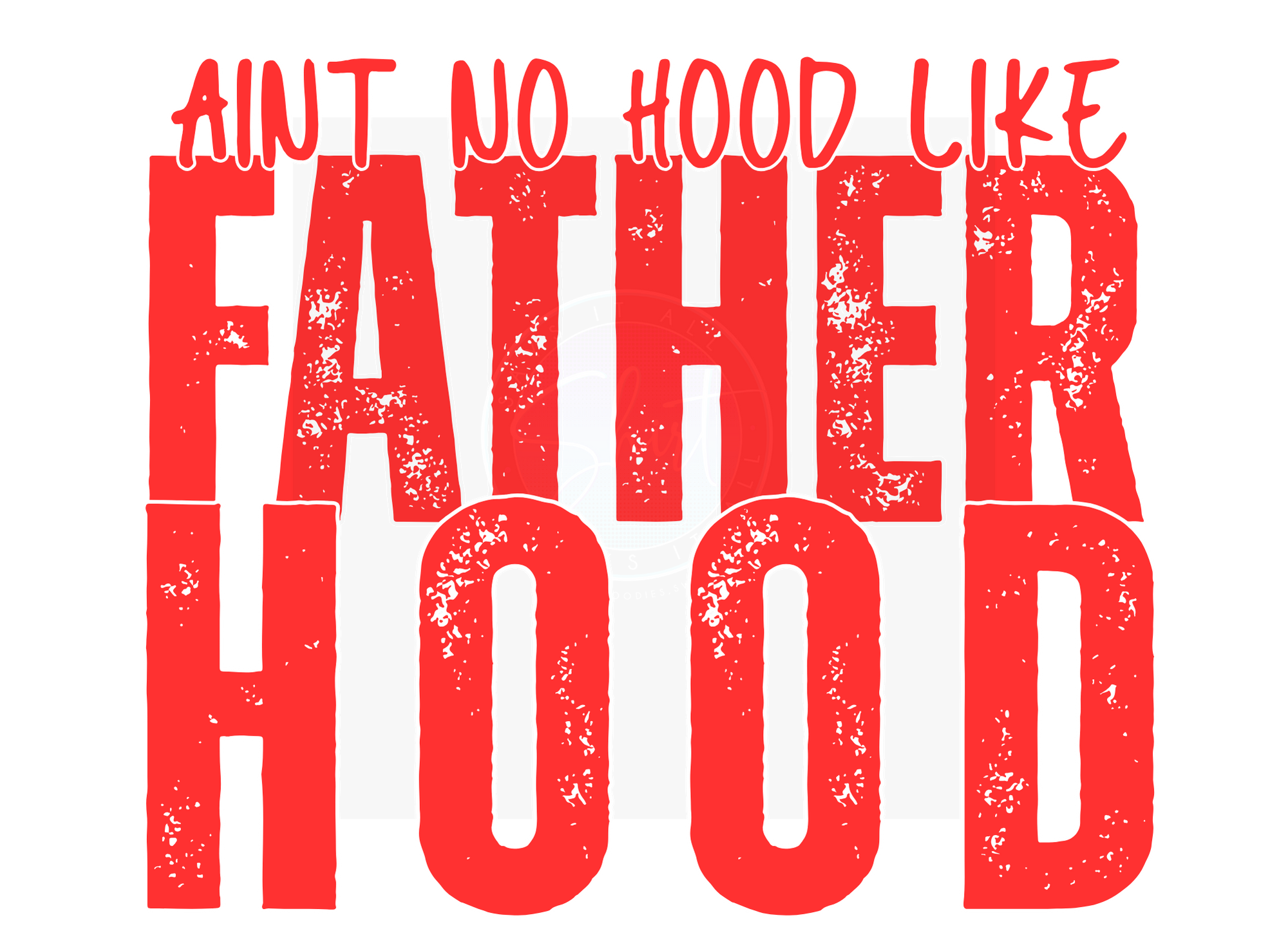 AINT NO HOOD LIKE FATHERHOOD DIGITAL DEISGN