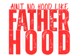 AINT NO HOOD LIKE FATHERHOOD DIGITAL DEISGN