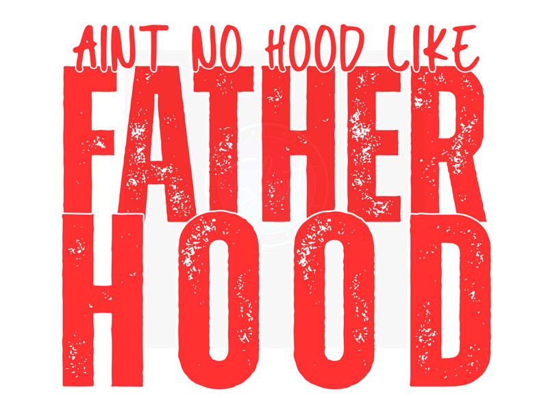AINT NO HOOD LIKE FATHERHOOD DIGITAL DEISGN