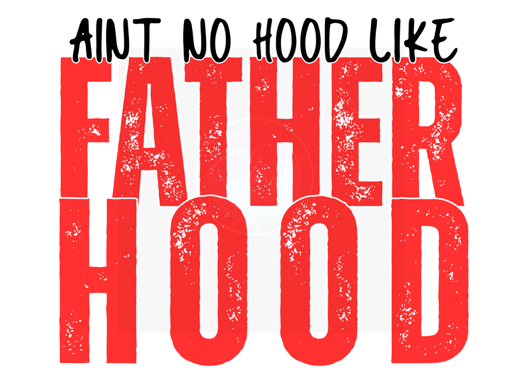 AINT NO HOOD LIKE FATHERHOOD DIGITAL DEISGN
