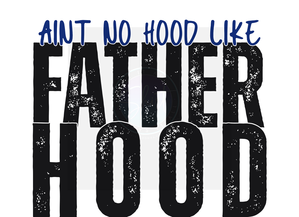 AINT NO HOOD LIKE FATHERHOOD DIGITAL DEISGN