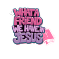 WHAT A FRIEND WE HAVE IN JESUS DIGITAL DESIGN